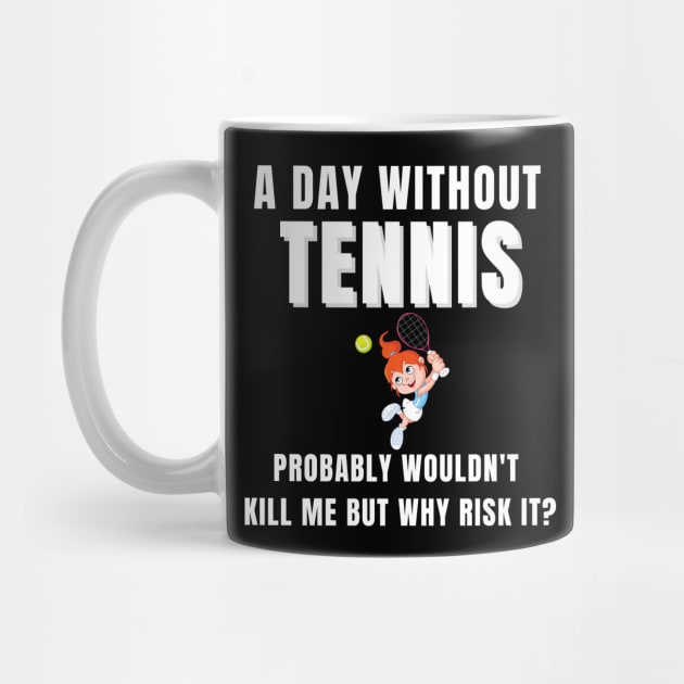 A Day Without Tennis by TopTennisMerch